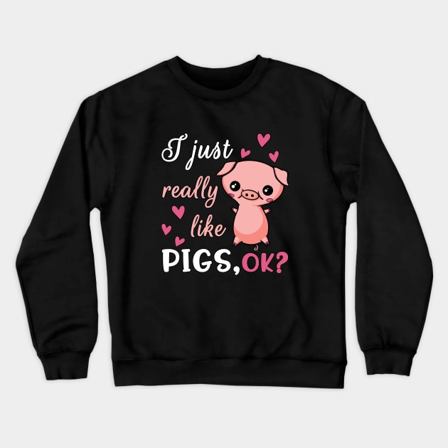 I Just Really Like Pigs, Ok Crewneck Sweatshirt by underheaven